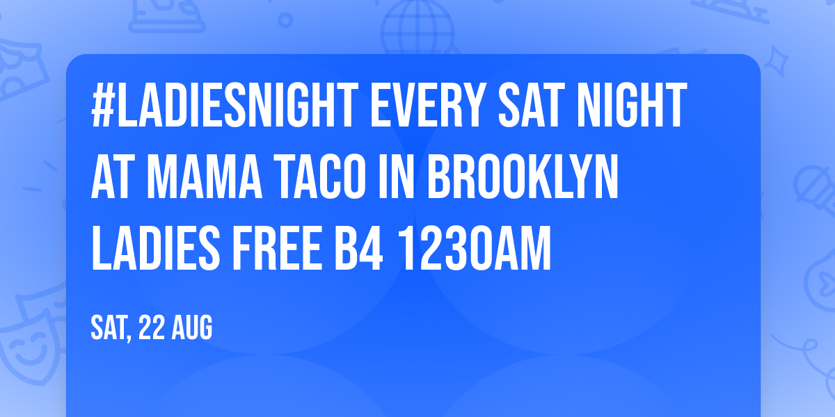 #Ladiesnight Every Sat Night at Mama Taco in Brooklyn ladies free b4 1230am