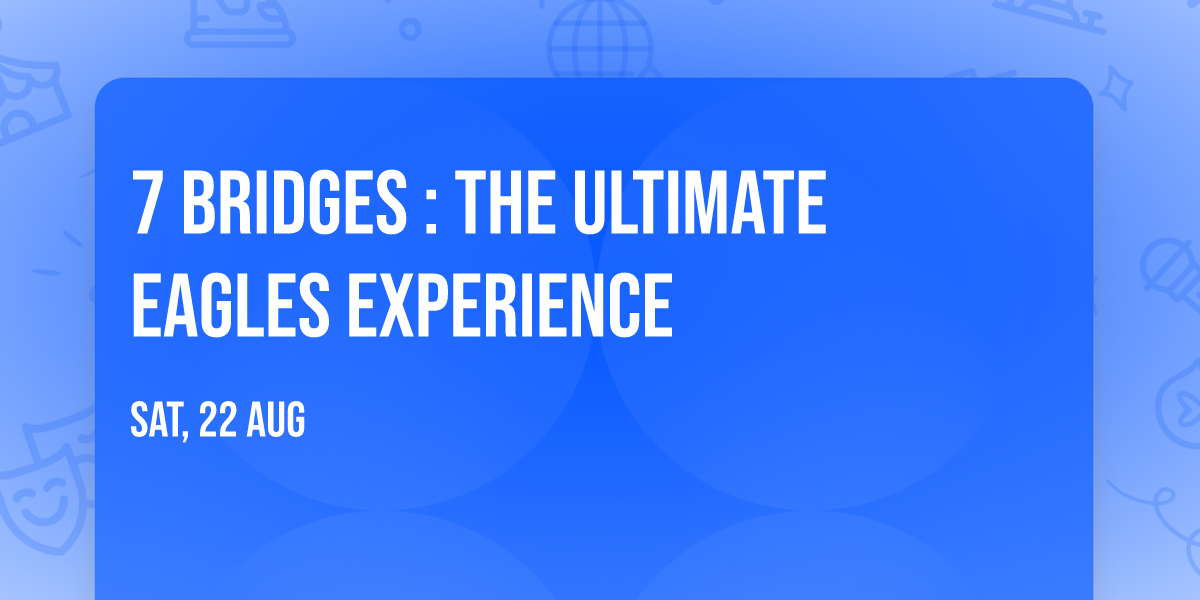 7 Bridges : The Ultimate EAGLES Experience