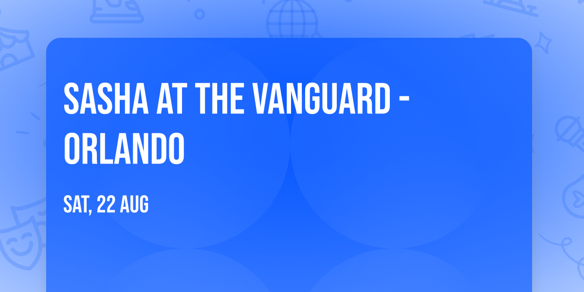 Sasha at The Vanguard - Orlando