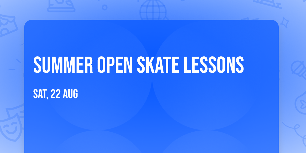 Summer Open Skate Lessons