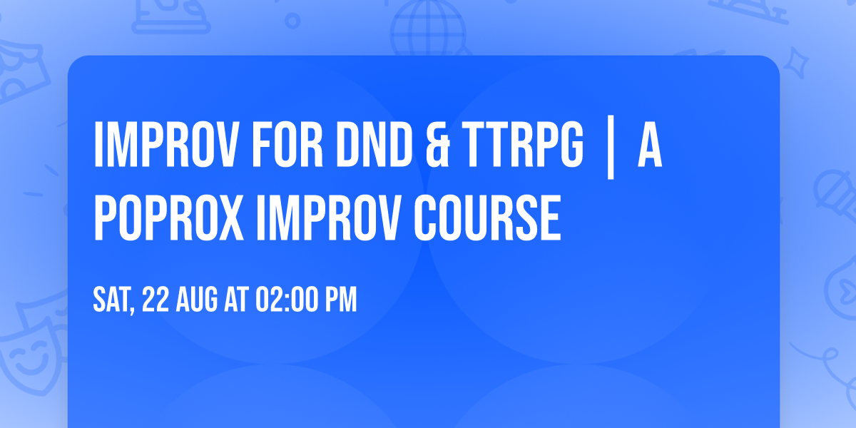 Improv for Dnd & TTRPG | A PopRox Improv Course
