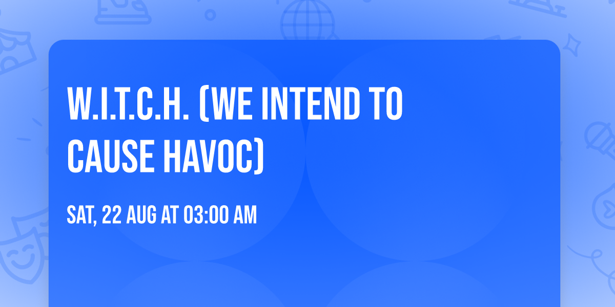 W.I.T.C.H. (We Intend To Cause Havoc)
