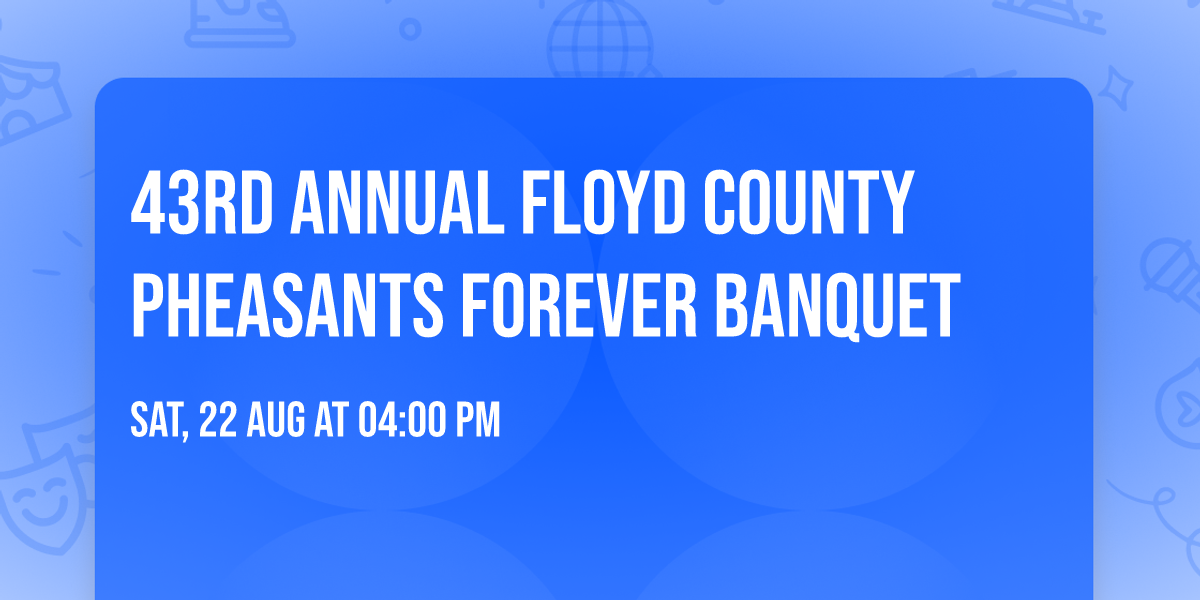 43rd Annual Floyd County Pheasants Forever Banquet 