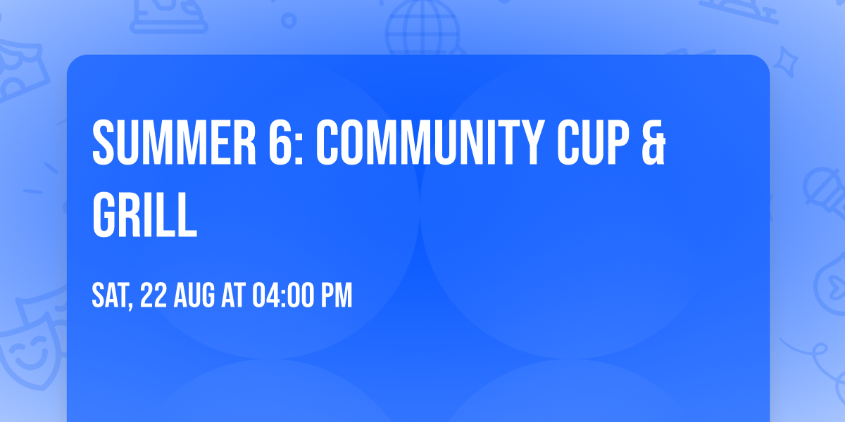 Summer 6: Community Cup & Grill