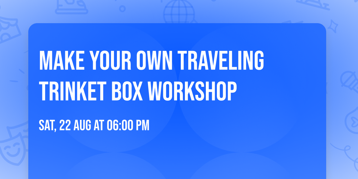 Make Your Own Traveling Trinket Box Workshop