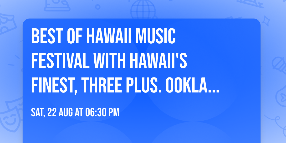 Best of Hawaii Music Festival with Hawaii's Finest, Three Plus. Ooklah the Moc, and more