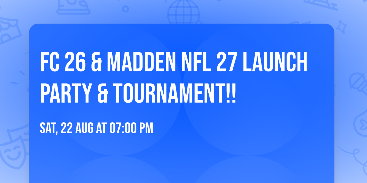 FC 26 & Madden NFL 27 Launch party & Tournament!!