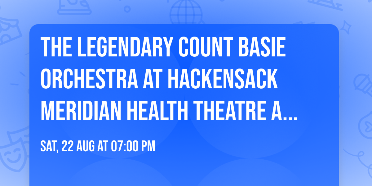 The Legendary Count Basie Orchestra at Hackensack Meridian Health Theatre at the Count Basie Center