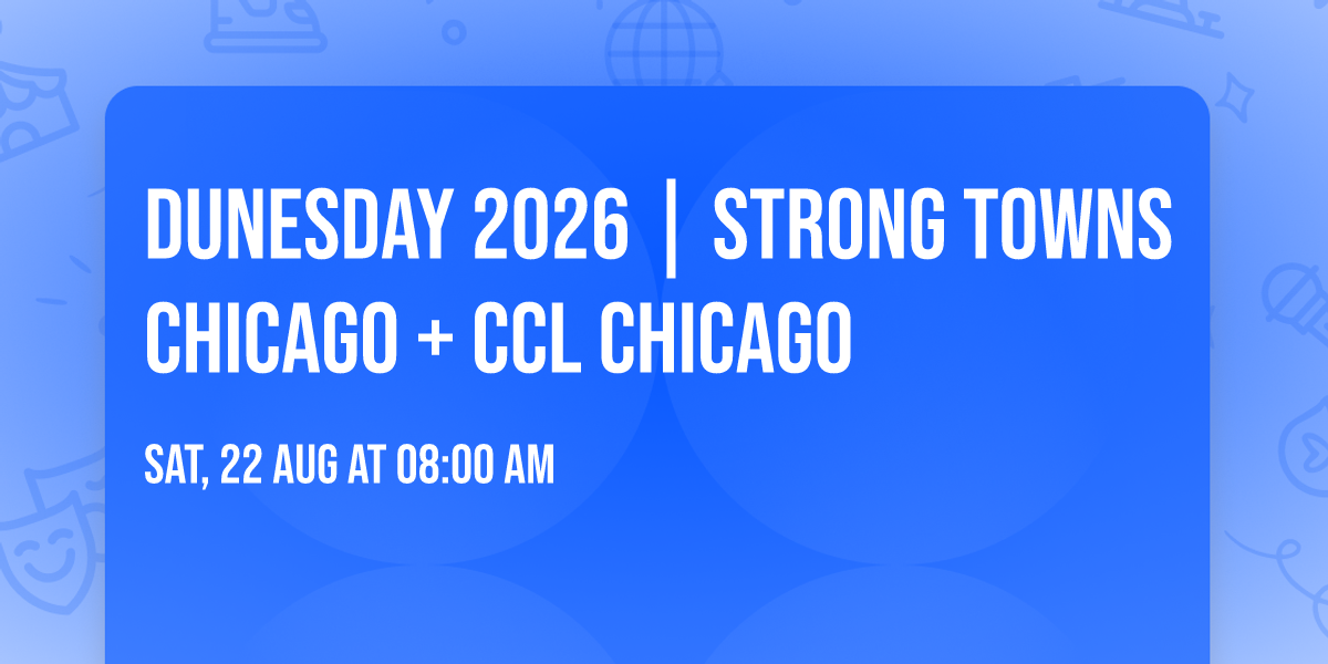Dunesday 2026 | Strong Towns Chicago + CCL Chicago