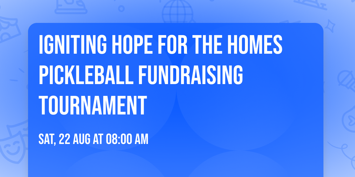 Igniting Hope for the Homes Pickleball Fundraising Tournament