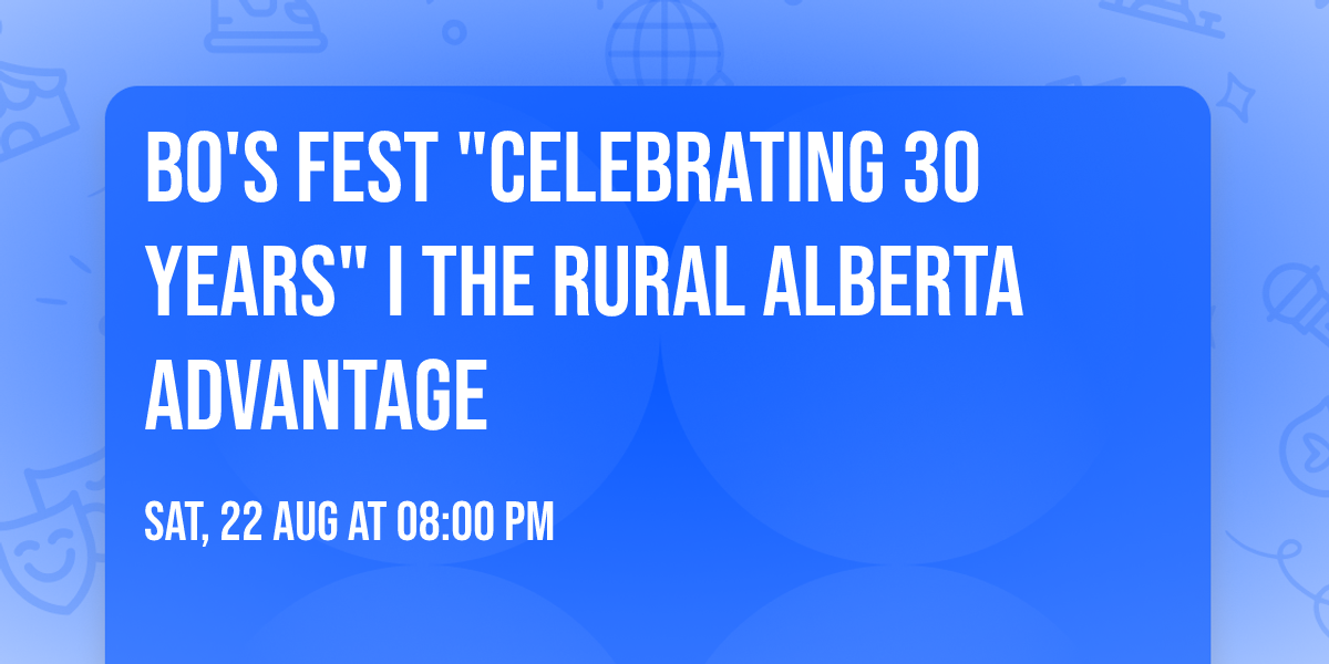 BO'S FEST "Celebrating 30 Years" I THE RURAL ALBERTA ADVANTAGE
