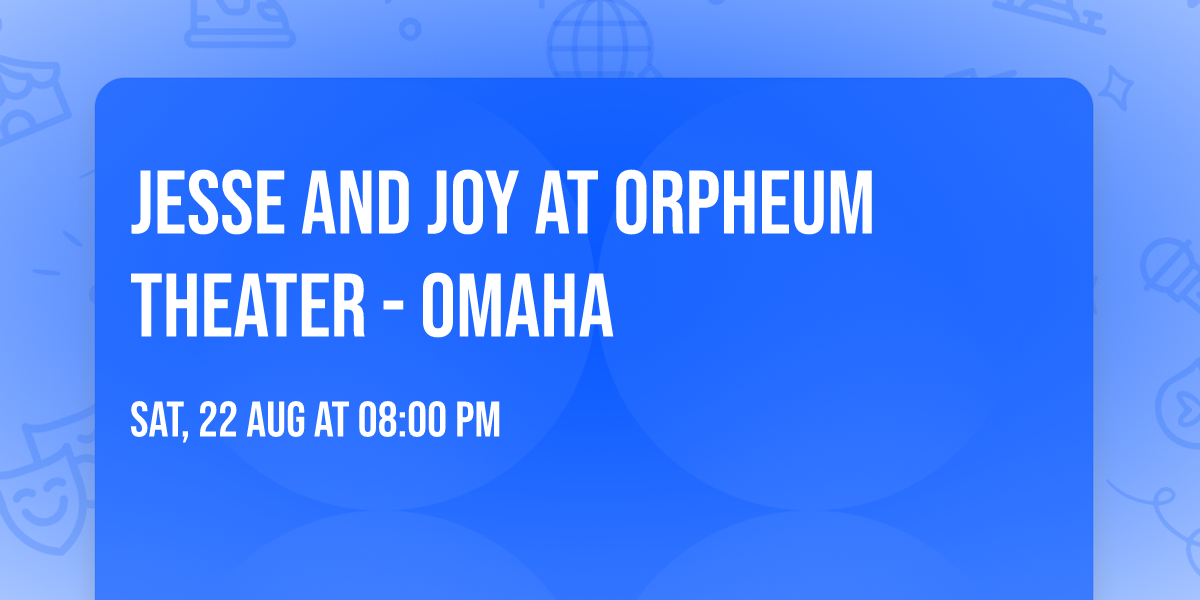 Jesse and Joy at Orpheum Theater - Omaha — Orpheum Theater - Omaha