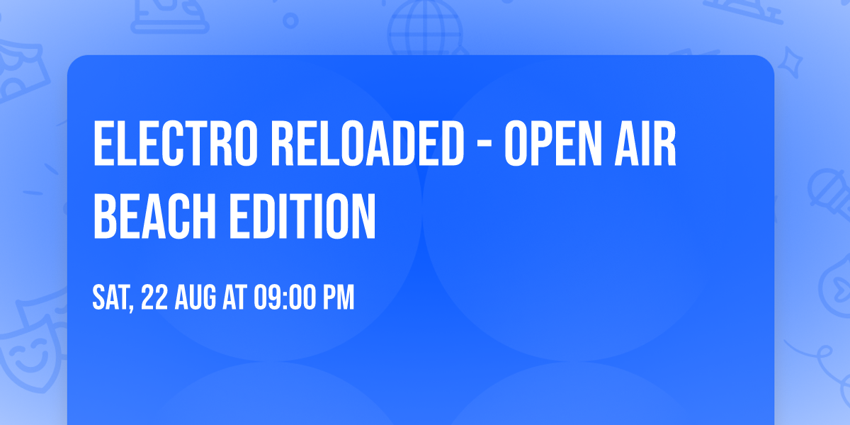 ELECTRO RELOADED - OPEN AIR BEACH EDITION