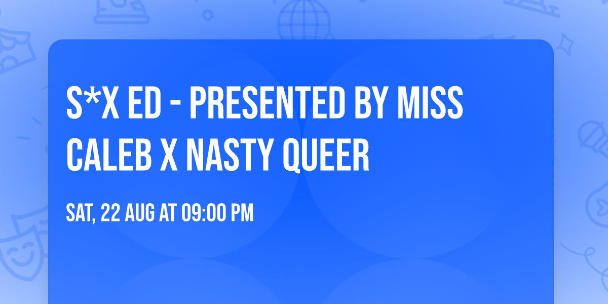 S*X ED - presented by Miss Caleb x Nasty Queer