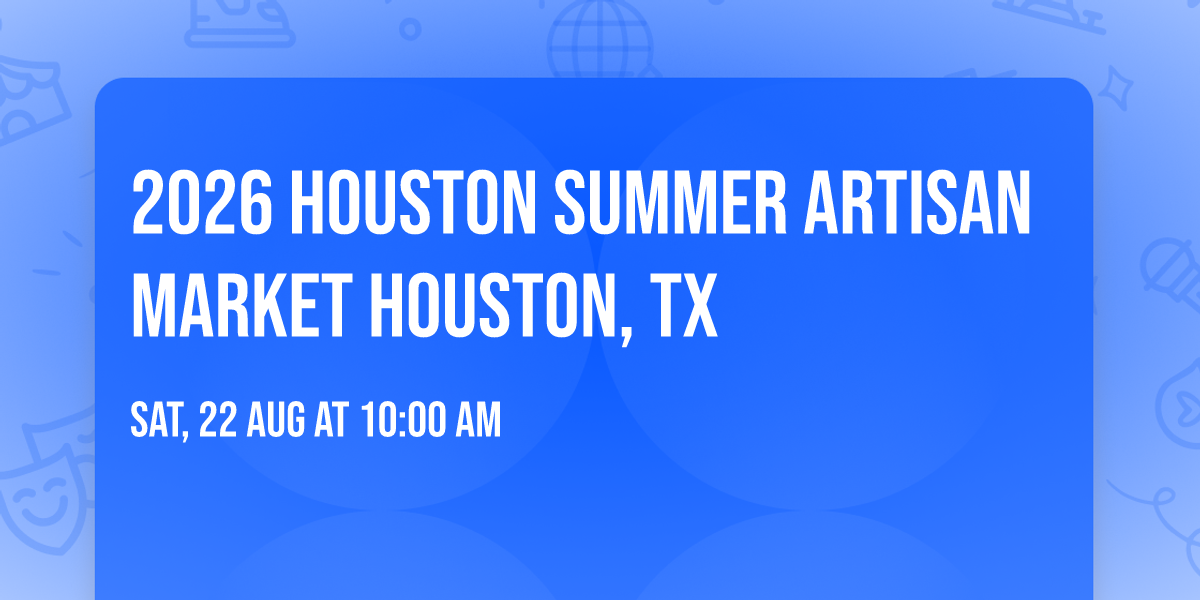 2026 Houston Summer Artisan Market Houston, TX