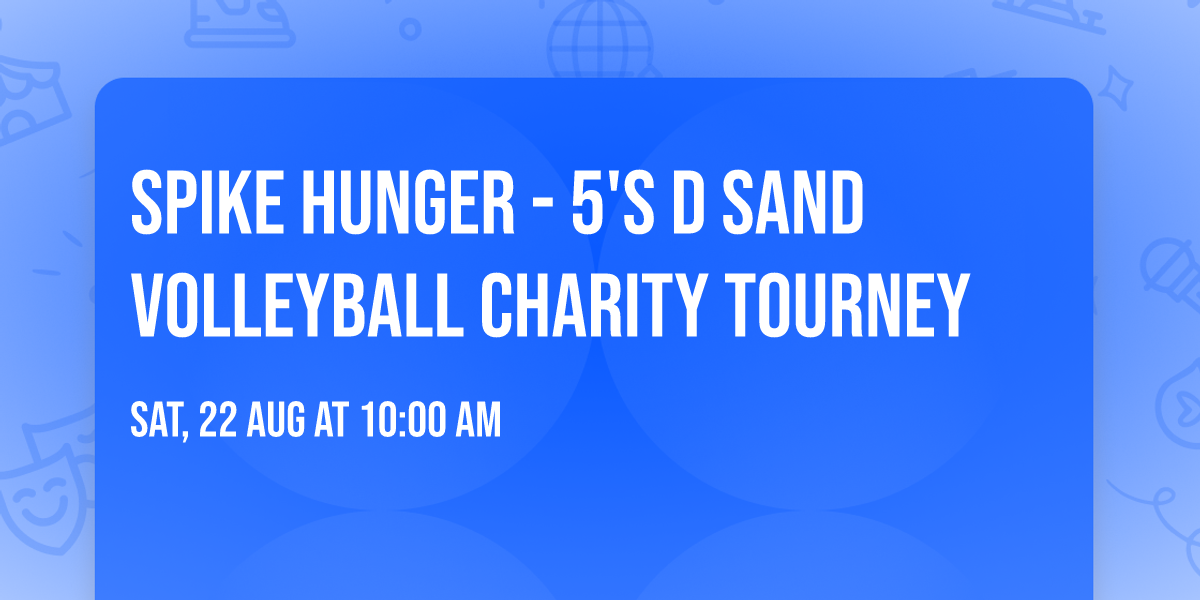 SPIKE HUNGER - 5'S D SAND VOLLEYBALL CHARITY TOURNEY