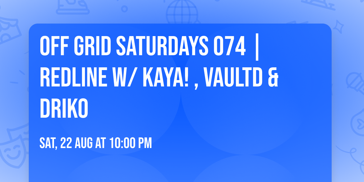 OFF GRID SATURDAYS 074 | REDLINE  w\/ KAYA! , VAULTD & DRIKO