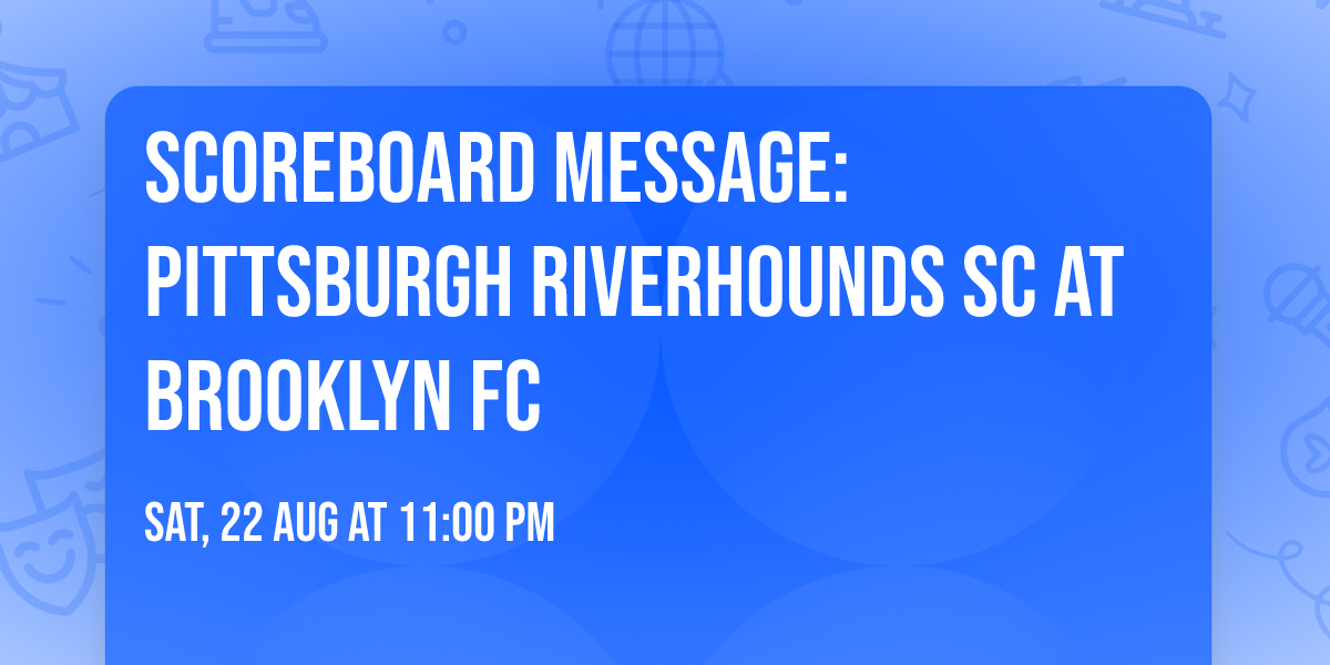 Scoreboard Message: Pittsburgh Riverhounds SC at Brooklyn FC