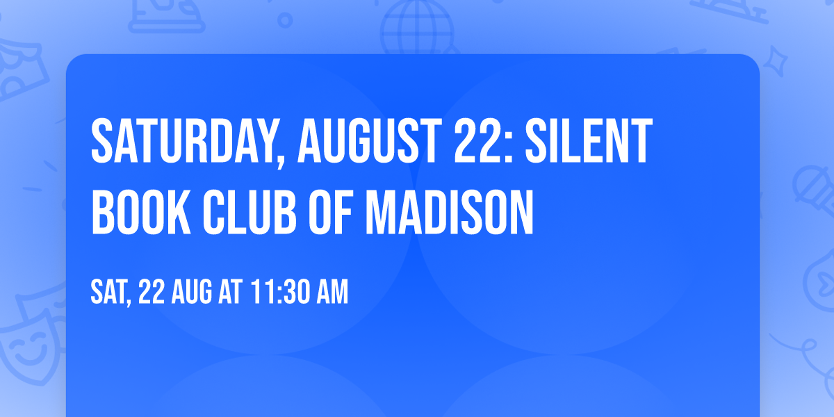 Saturday, August 22:  Silent Book Club of Madison