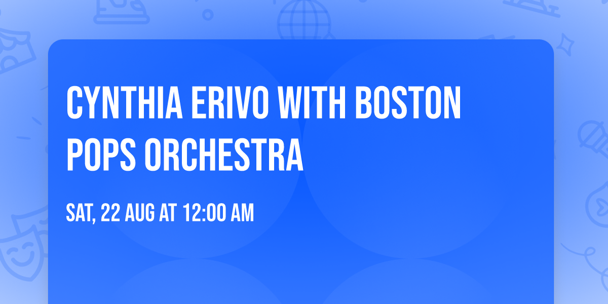 Cynthia Erivo with Boston Pops Orchestra