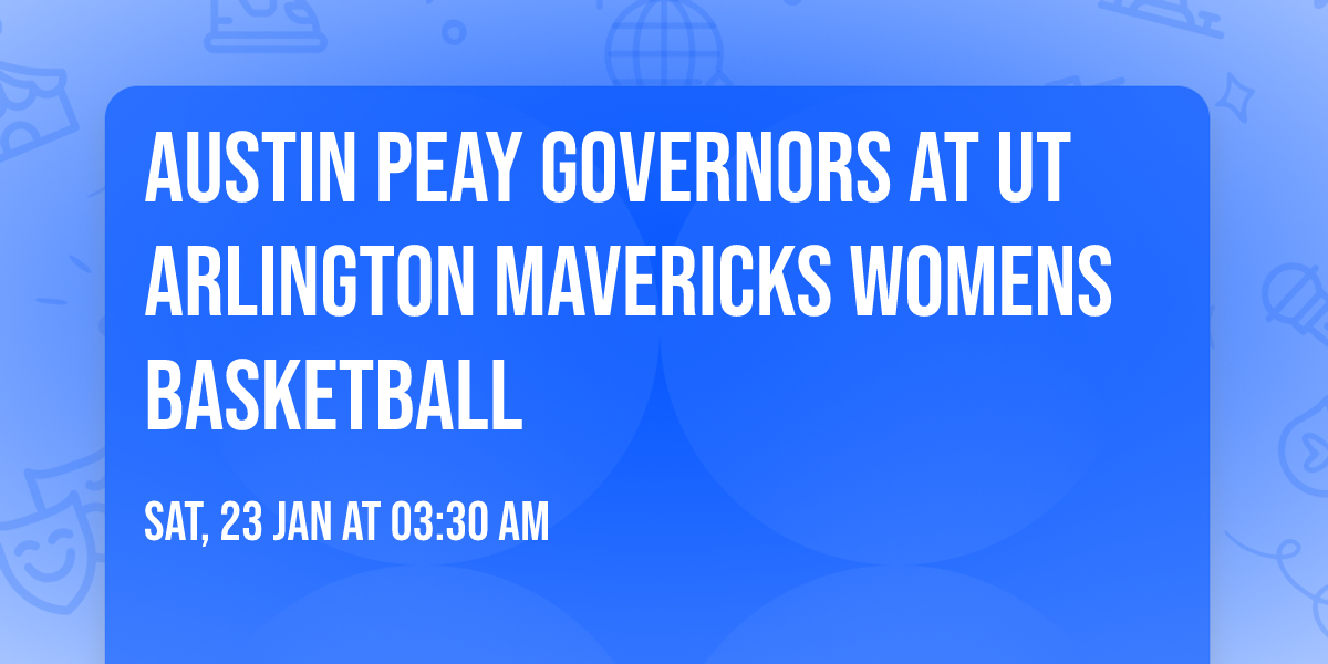 Austin Peay Governors at UT Arlington Mavericks Womens Basketball