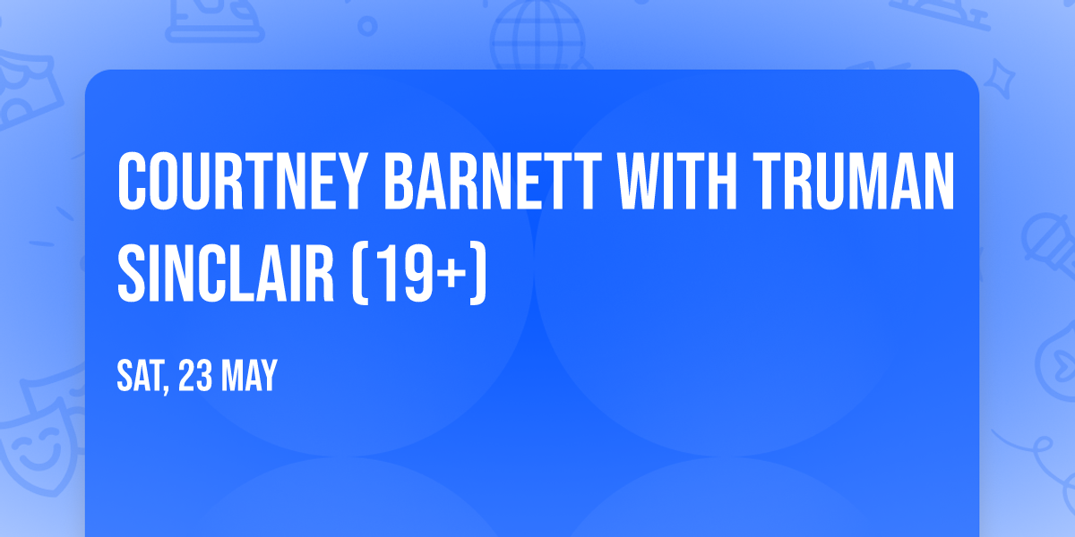 Courtney Barnett with Truman Sinclair (19+)