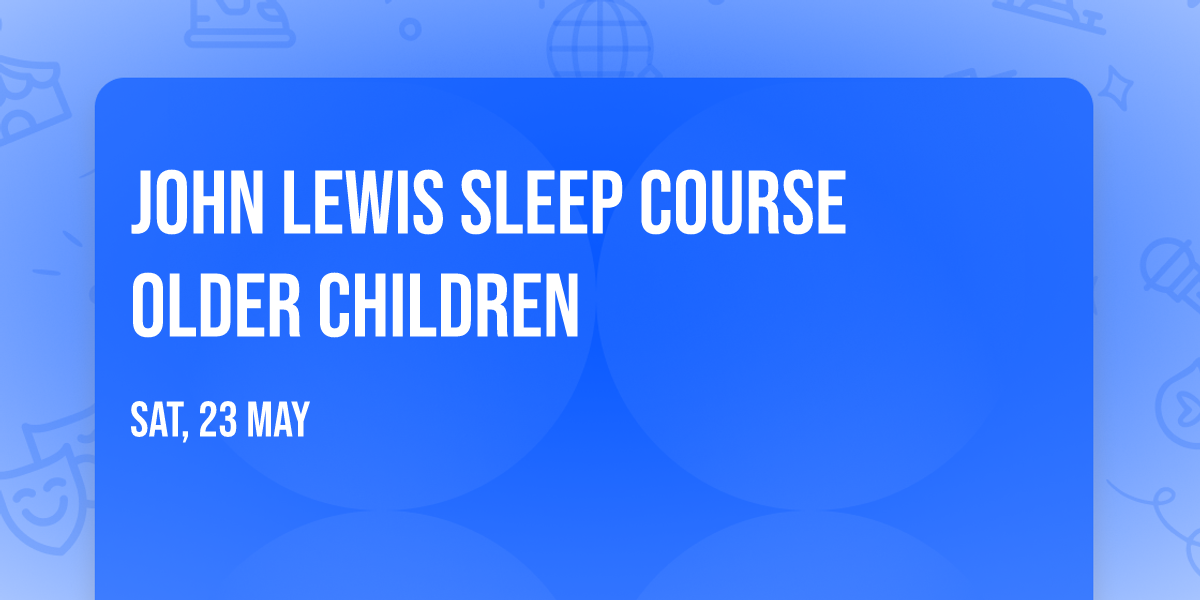 John Lewis Sleep Course Older Children