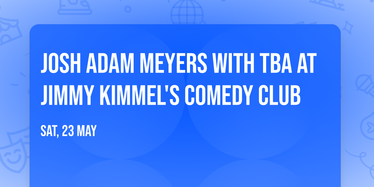 Josh Adam Meyers with TBA at Jimmy Kimmel's Comedy Club