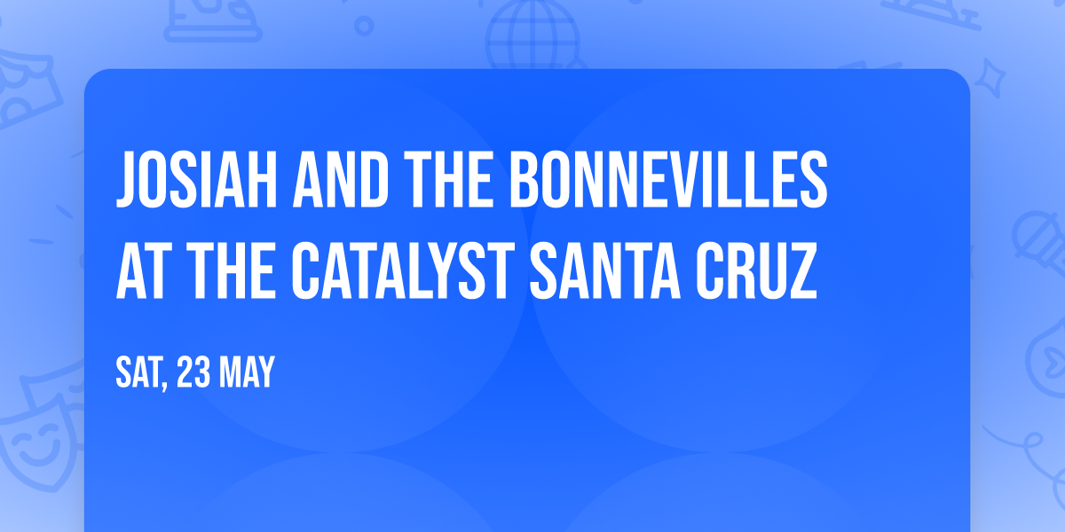 Josiah and the Bonnevilles at The Catalyst Santa Cruz