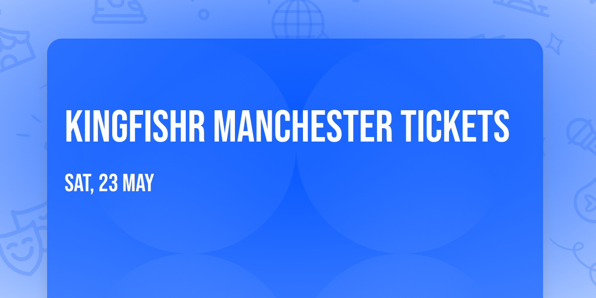 Kingfishr Manchester Tickets