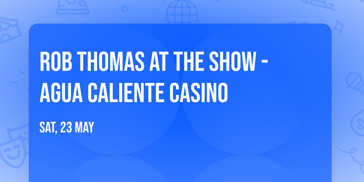 Rob Thomas at The Show - Agua Caliente Casino