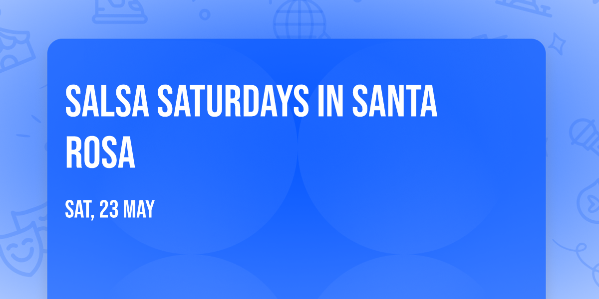 Salsa Saturdays in Santa Rosa