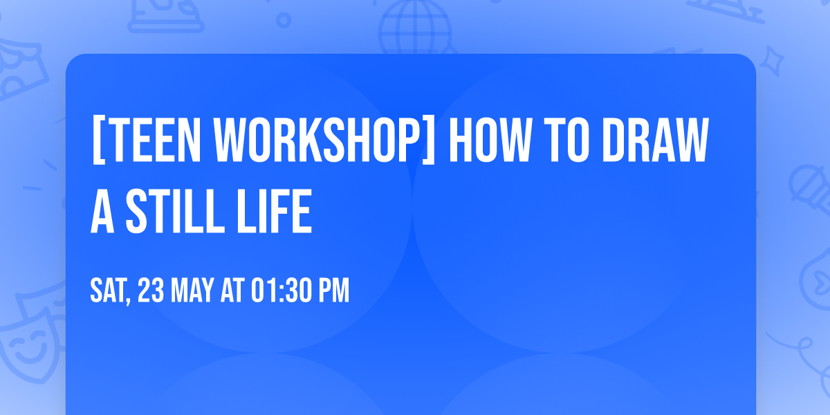 [Teen Workshop] How to Draw a Still Life