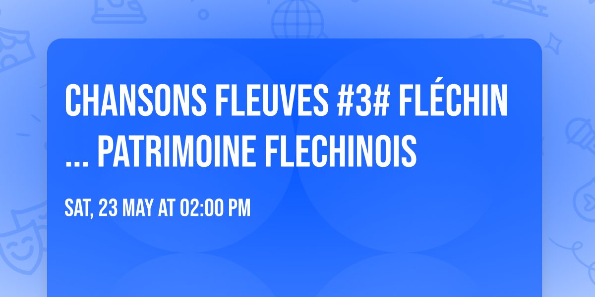 Chansons fleuves #3# Fl\u00e9chin... Patrimoine Flechinois 
