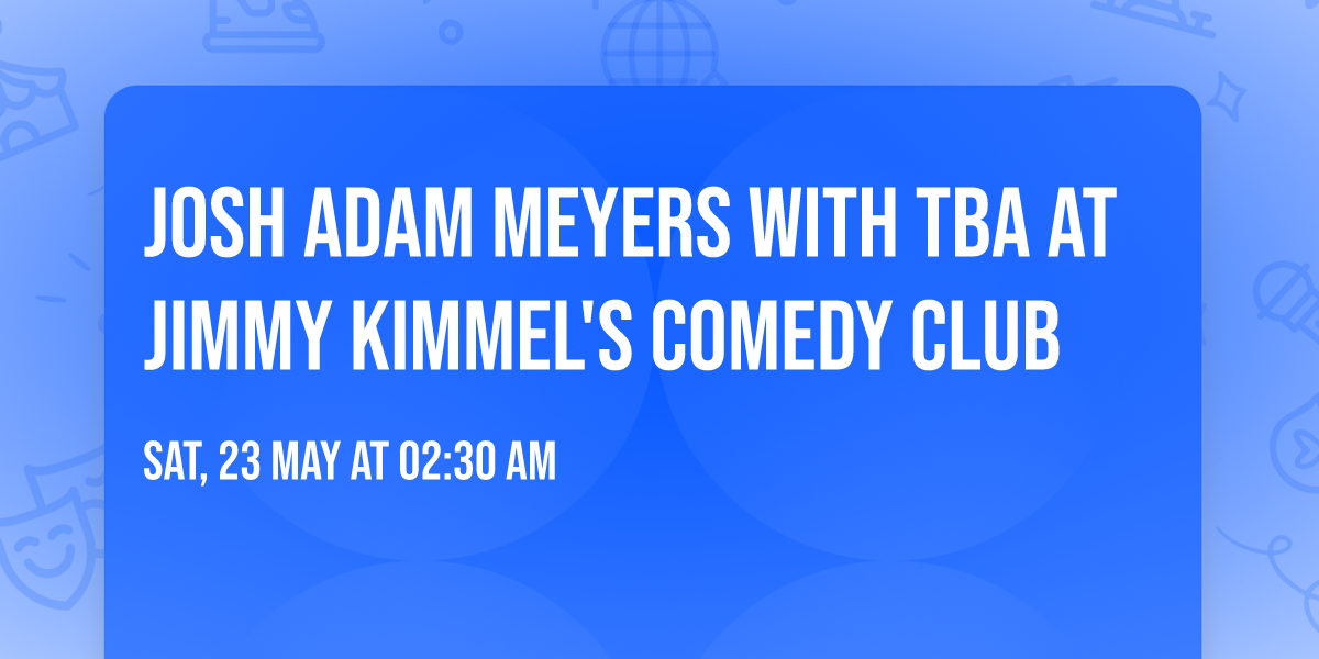 Josh Adam Meyers with TBA at Jimmy Kimmel's Comedy Club