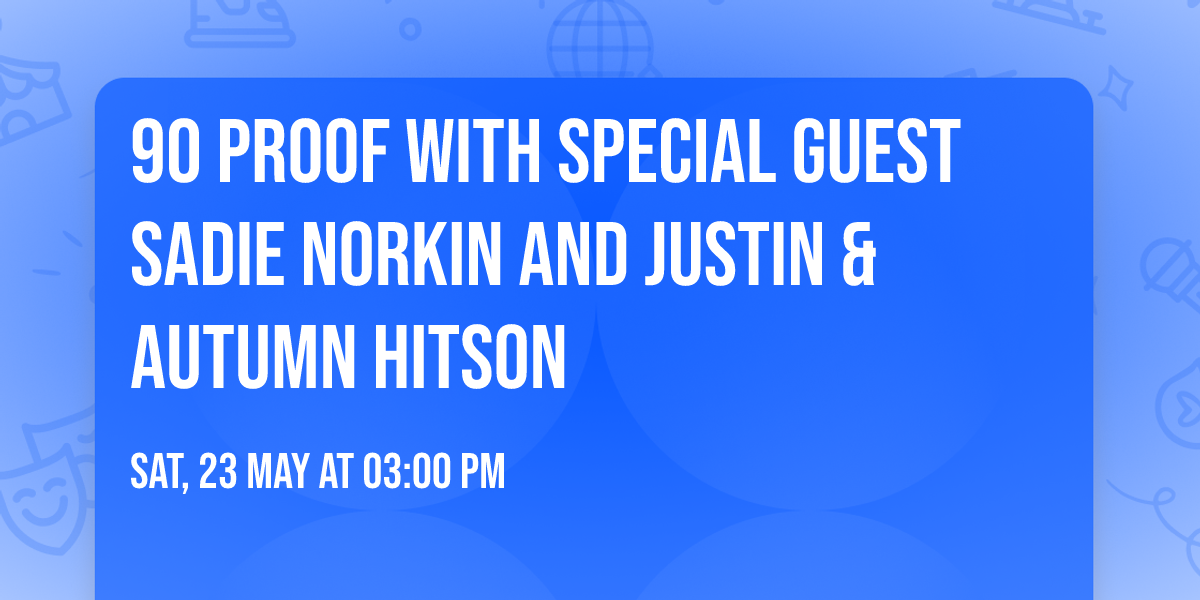 90 Proof with Special Guest Sadie Norkin and Justin & Autumn Hitson
