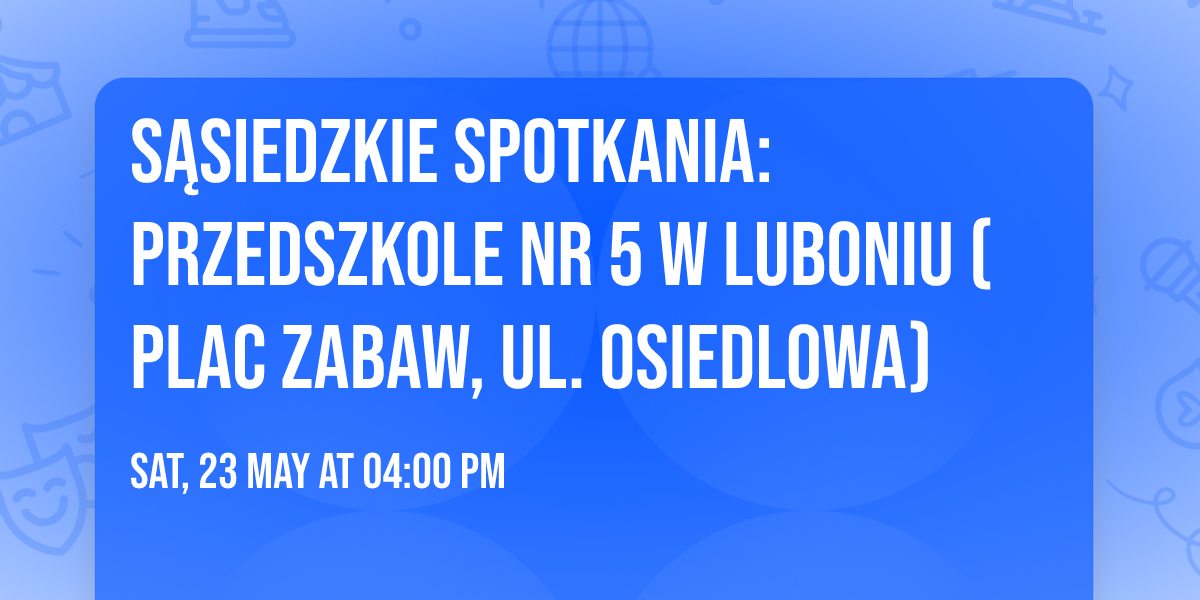 \ud83c\udf88S\u0104SIEDZKIE SPOTKANIA: Przedszkole nr 5 w Luboniu (Plac zabaw, ul. Osiedlowa)