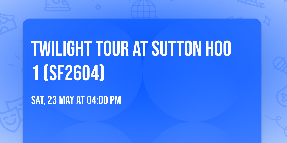 Twilight Tour at Sutton Hoo 1 (SF2604)