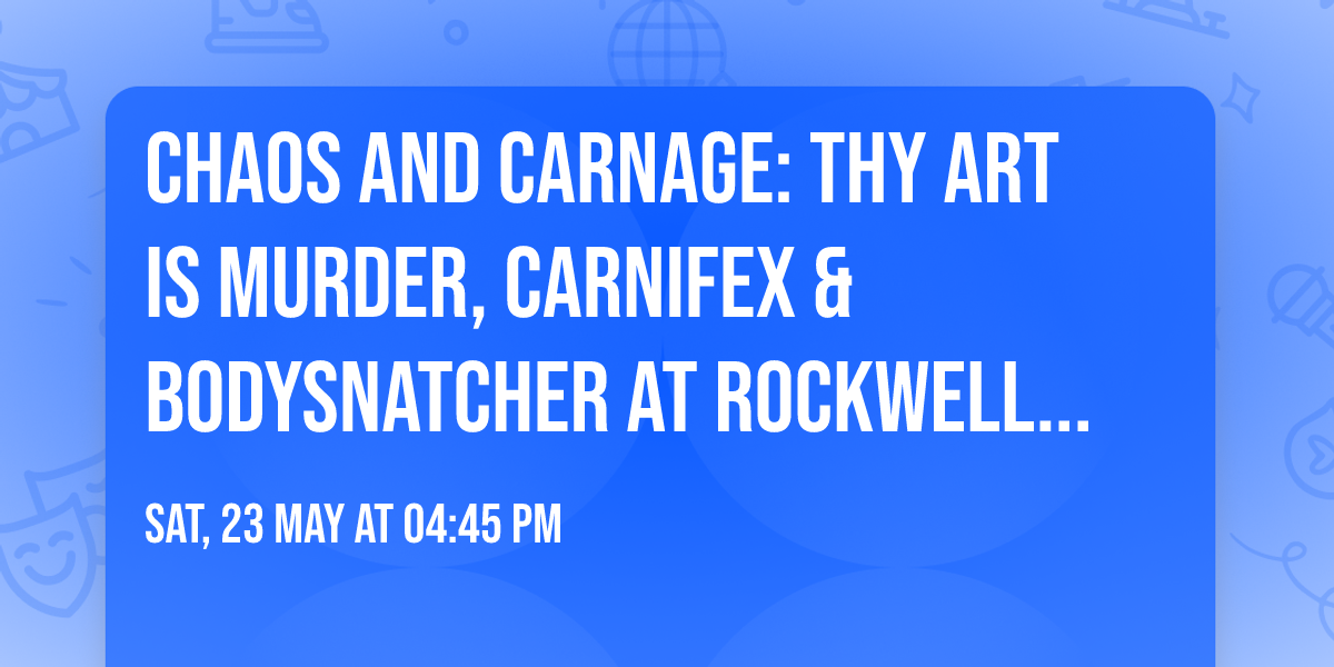 Chaos and Carnage: Thy Art Is Murder, Carnifex & Bodysnatcher at Rockwell At The Complex