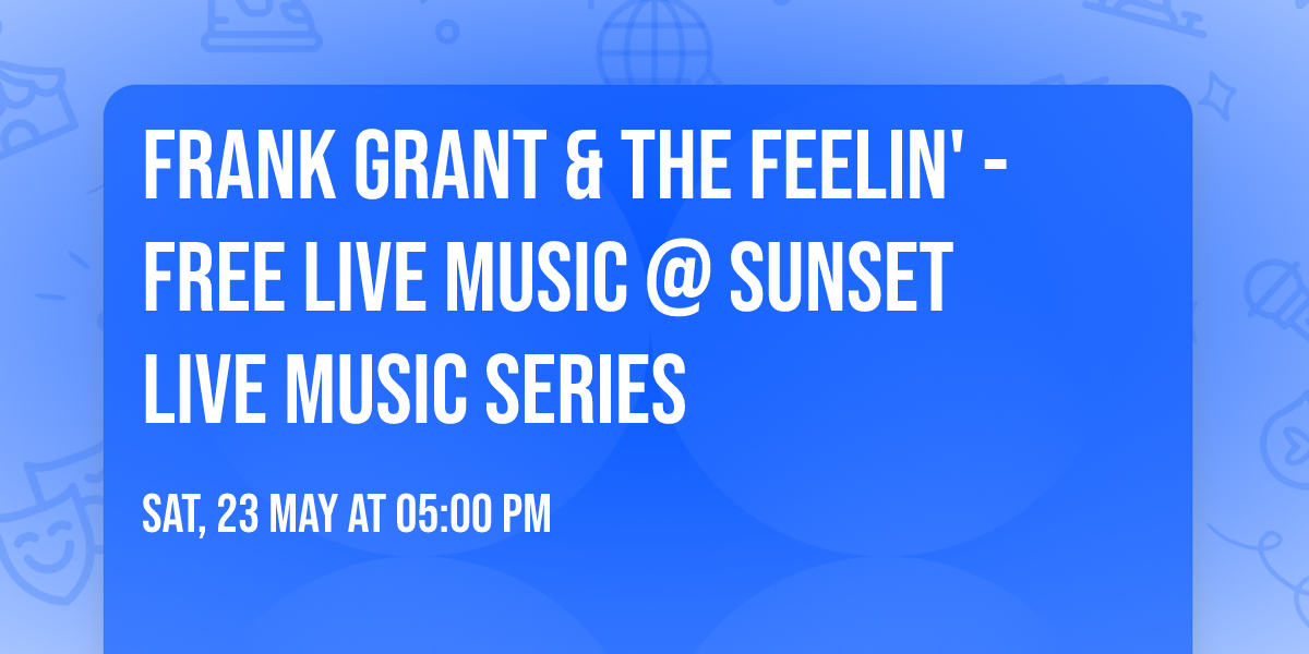 Frank Grant & The Feelin' - FREE LIVE MUSIC @ Sunset Live Music Series 