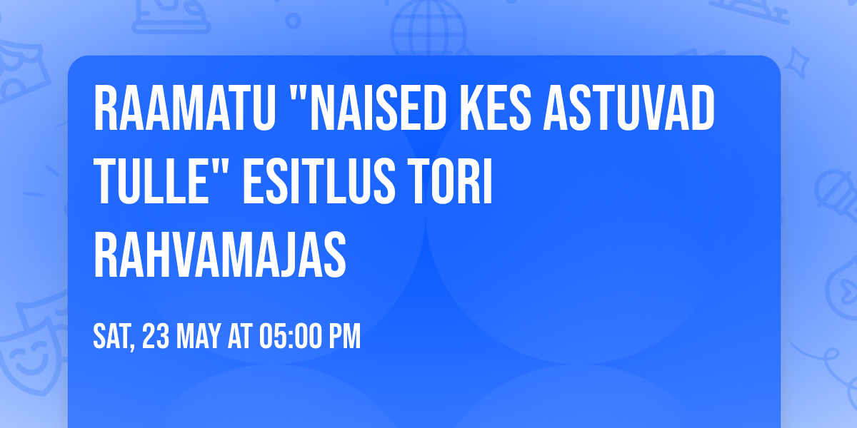 Raamatu "Naised kes astuvad tulle" esitlus Tori rahvamajas