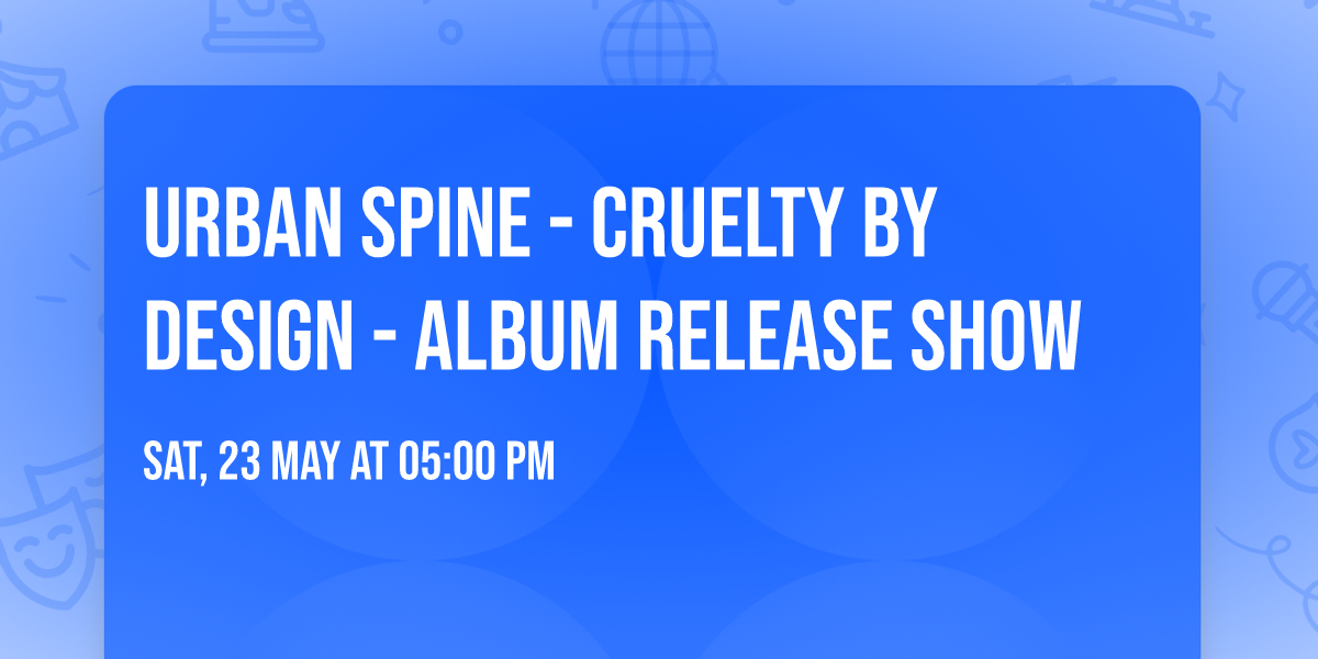 URBAN SPINE - CRUELTY BY DESIGN - ALBUM RELEASE SHOW