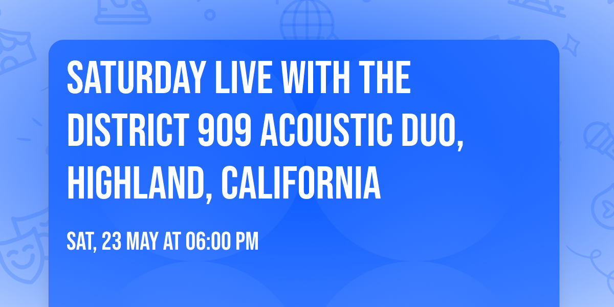 Saturday Live with the District 909 Acoustic Duo, Highland, California 