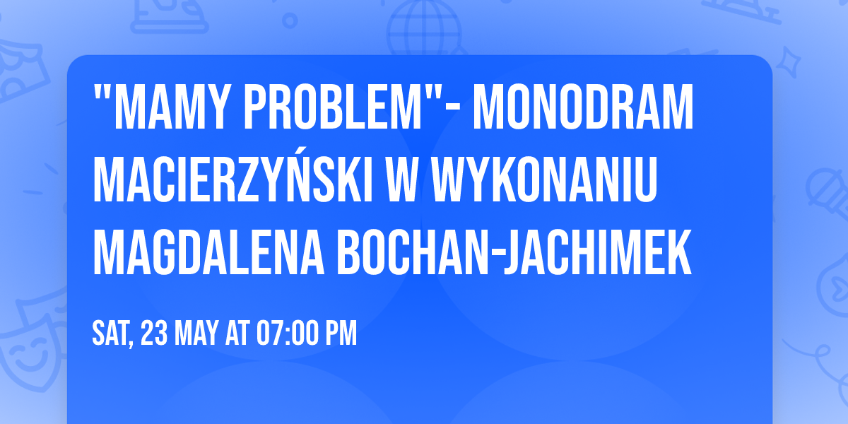 "Mamy problem"- Monodram Macierzy\u0144ski w wykonaniu Magdalena Bochan-Jachimek