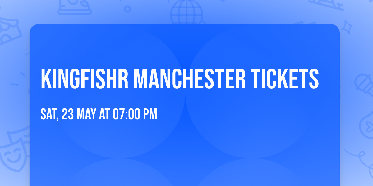 Kingfishr Manchester Tickets