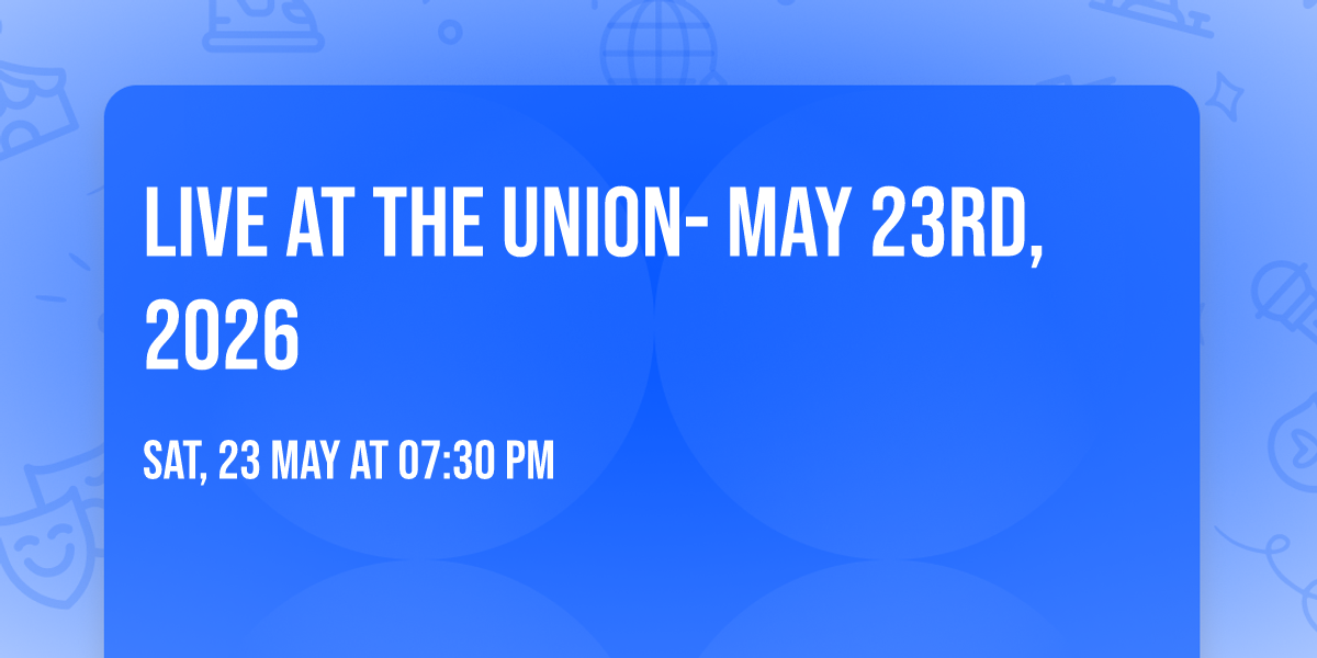 Live at the Union- May 23rd, 2026