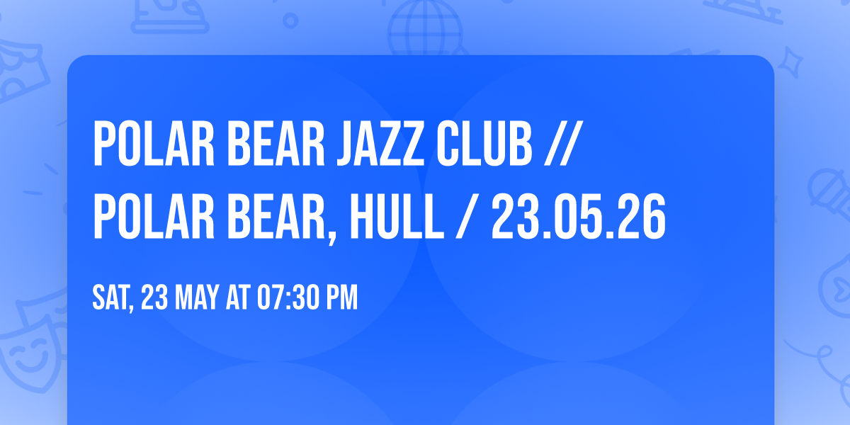 Polar Bear Jazz Club \/\/ Polar Bear, Hull \/ 23.05.26