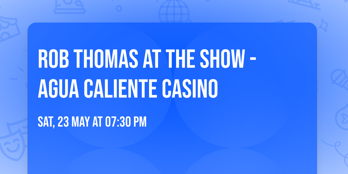 Rob Thomas at The Show - Agua Caliente Casino