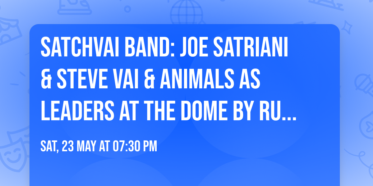 SatchVai Band: Joe Satriani & Steve Vai & Animals As Leaders at The Dome by Rutter Mills
