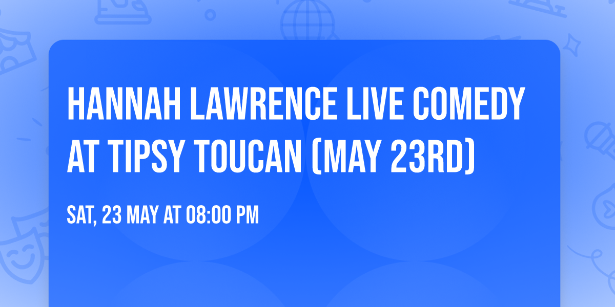 Hannah Lawrence LIVE Comedy At Tipsy Toucan (May 23rd)